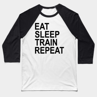 eat sleep train repeat workout Baseball T-Shirt